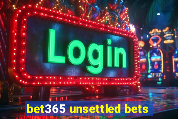 bet365 unsettled bets